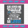 Two Words Every Girl Wants To Hear Go Lions Svg SP29122020