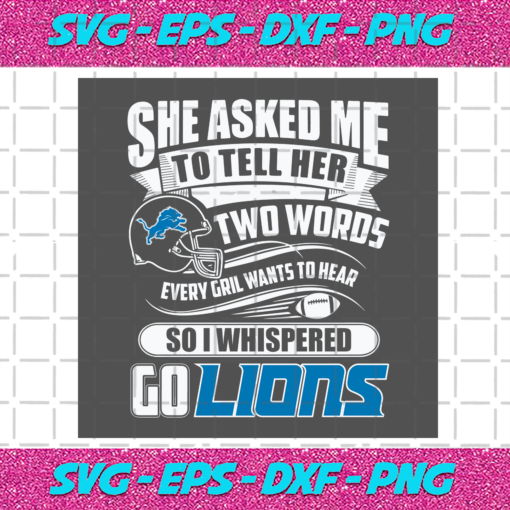 Two Words Every Girl Wants To Hear Go Lions Svg SP29122020