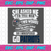 Two Words Every Girl Wants To Hear Go Patriots Svg SP29122020