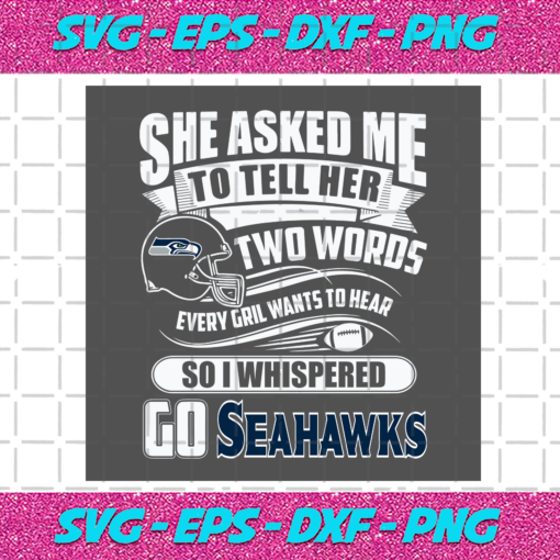 Two Words Every Girl Wants To Hear Go Seahawks Svg SP29122020