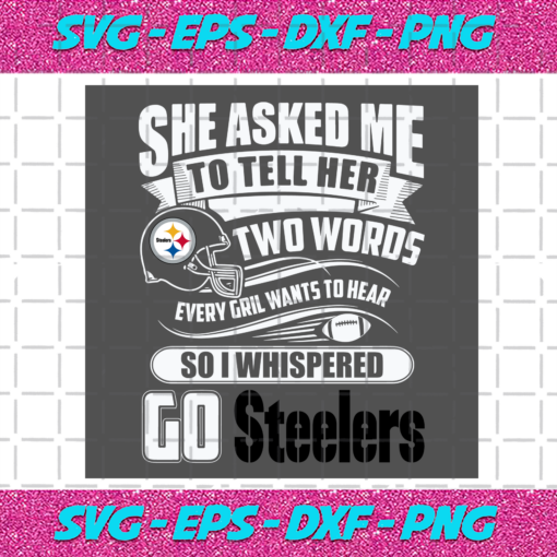 Two Words Every Girl Wants To Hear Go Steelers Svg SP29122020