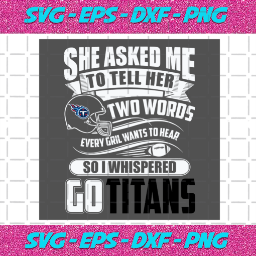 Two Words Every Girl Wants To Hear Go Titans Svg SP29122020
