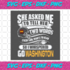 Two Words Every Girl Wants To Hear Go Washington Svg SP29122020