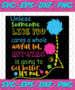 Unless Someone Like You Care A Whole Awful Lot Nothing Is Going To Get Better Its not Trending Svg Quote Svg Quotes Svg Best Saying Best Quote Deep Quote Funny Quote Cute Quote
