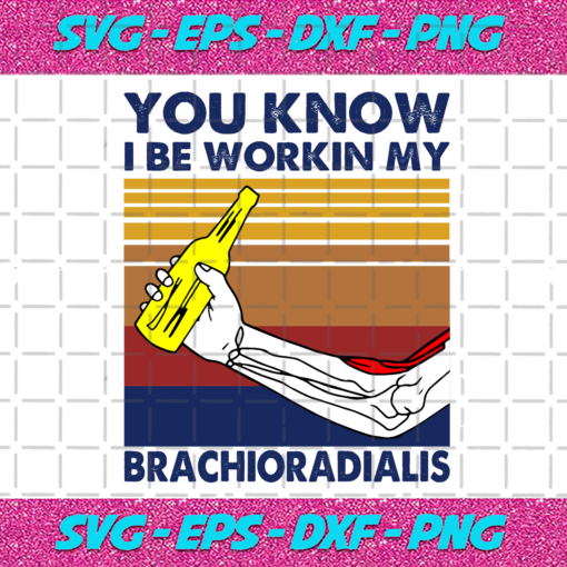 Vintage You Know I Be Workin My Brachioradialis Svg TD15092020