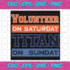 Volunteer On Saturday Titan On Sunday Svg SP30102020