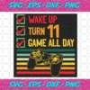 Wake Up Turn 11 Game All Day Svg BD1512202014