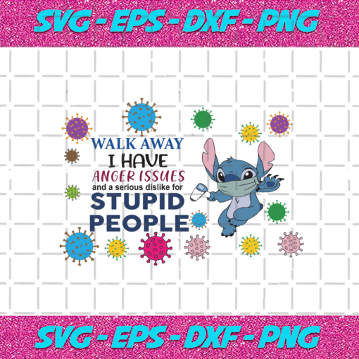 Walk Away I have Anger Issues and a Serious dislike for Stupid People Trending svg TD5112020