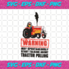 Warning May Spontaneously Start Talking About Tractor Pulling Svg TD10012023