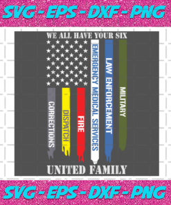 We All Have Your Six United Family Svg Trending Svg United Family Corrections Dispatch Svg Fire Svg Emergency Medical Services Law Emforcement Military Svg American Flag Svg Police Svg