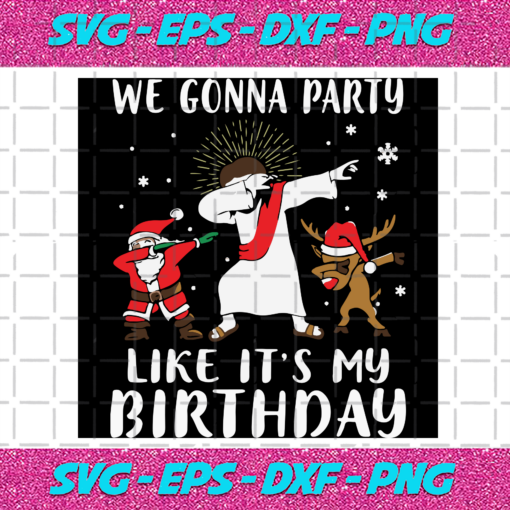 We Gonna Party Like Its My Birthday Christmas Svg CM261120203