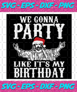 We Gonna Party Like Its My Birthday Svg CM512202011