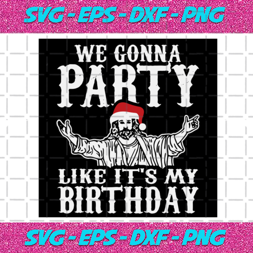 We Gonna Party Like Its My Birthday Svg CM512202011