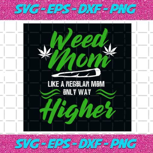 Weed Mom Like A Regular Mom Only Way Higher Svg TD27012021