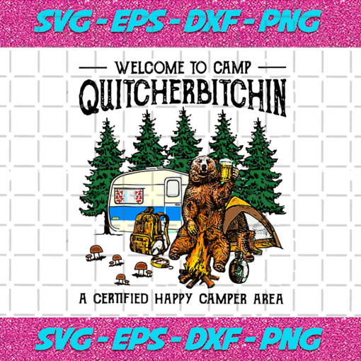 Welcome To Camp Quitcherbitchin A Certified Bear Drink Svg TD15092020