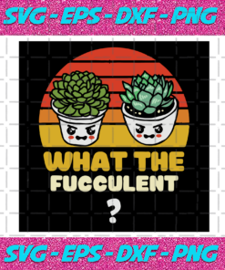 What The Fucculent Svg TD4012021