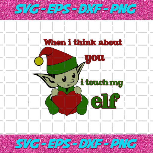 When I Think About You I Touch My Elf Svg CM1012202014
