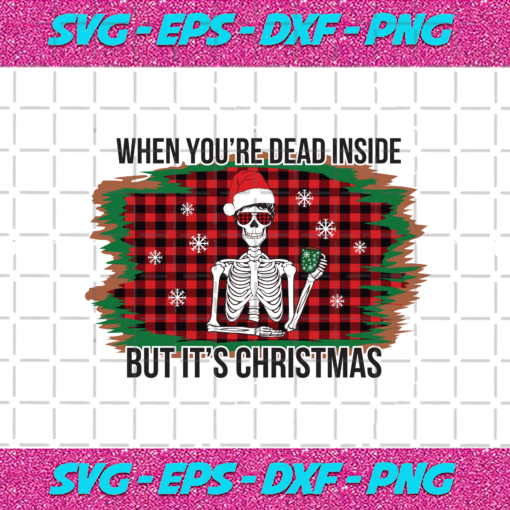 When Youre Dead Inside But Its Christmas Christmas Svg CM14112020