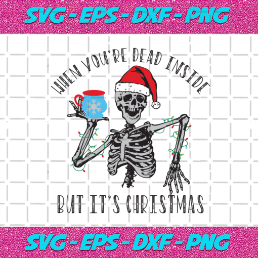 When Youre Dead Inside But Its Christmas Christmas Svg CM31102020