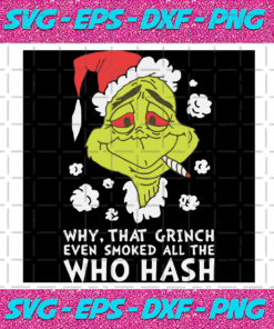 Why That Grinch Even Smoke All The Who Hash Christmas Svg CM261120202