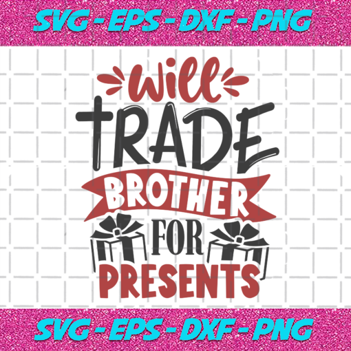 Will Trade Brother For Presents Christmas Svg CM17112020