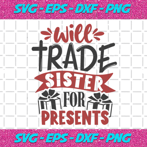 Will Trade Sister For Presents Christmas Svg CM17112020