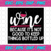Wine Because Its Not Good To Keep Things Bottled Up Trending Svg TD211020204