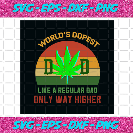 Worlds Dopest Like A Regular Dad Only Way Higher Svg TD27012021