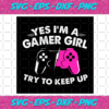 Yes Im A Gamer Girl Try To Keep Up Svg TD21122020