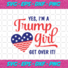 Yes Im A Trump Girl Get Over It Svg TD51120202012