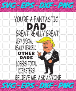 You Are A Fantastic Dad Great Really Great Trending Svg Dad Svg Dad Gift Dad Trump Gift Best Dad Ever Svg Donald Trump Trump Svg Best Saying American President Gift For Dad Shirt For Dad Digital File