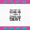 You Can t Scare Me I Hate Student Loan Debt Halloween Svg HW02082020