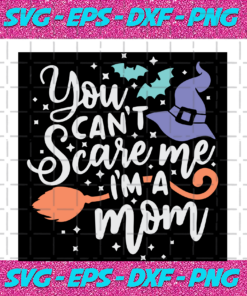 You Can t Scare Me I m A Mom Halloween Svg HW180789