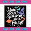 You Can t Scare Me I m A Nurse Halloween Svg HW18082020