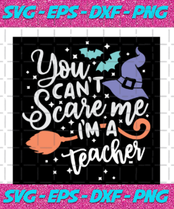 You Cant Scare Me Im A Teacher Halloween Svg Halloween Party Halloween Wizard Hat Svg Halloween Teacher Teacher Svg Teacher Lover Teacher Life Witch Svg Witch Gift Bat Svg Broom Svg Quote Svg