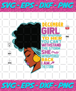 You Cannot Withstand The Storm December Girl I Am The Storm Black Girl Svg BD14082020
