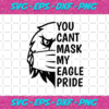You Cant Mask My Eagle Pride Svg TD23122020