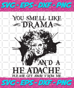 You Smell Like Drama And A Headache Please Get Away From Me Halloween Svg HW11092020