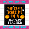 You can t scare me I m a daycare teacher Halloween svg HW1102020