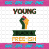 Young Black And Free ish Juneteenth Svg IN17082020