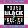 Young Black And Free ish Trending Svg TD11082020 3d7ac39d 5813 449b 887a e58eeb573b2b