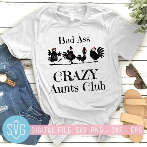 bad ass crazy aunts club svg funny chicken farm svg aunts svg 878216