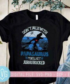 Dont Mess With Papasaurus Youll Get Jurasskicked SVG Papa Dinosaurus SVG T-rex Dad SVG