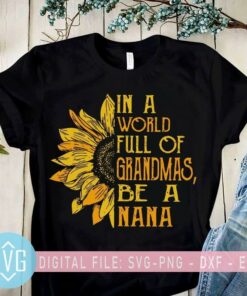 in a world full of grandmas be a nana svg sunflower nana svg 176489