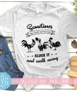 Sometimes You Just Gotta Say Cluck It And Walk Away Chicken SVG Three Chicken Vector – Instant Download