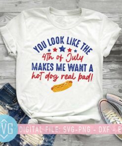 You Look Like The 4TH Of July Makes Me Want A Hot Dog Real Bad SVG – Instant Download