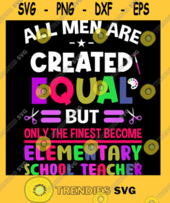 All men are created equal but only the fines become elementary school teacher T Shirt
