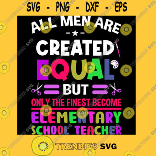 All men are created equal but only the fines become elementary school teacher T Shirt