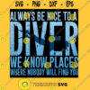 Always be nice to a diver we know places where nobody will find you Scuba diving Essential T Shirt