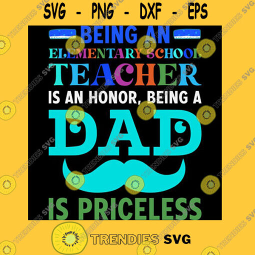 Being an elementary school teacher is an honor being a dad is priceless T Shirt